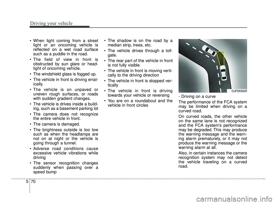 KIA OPTIMA 2020 Features and Functions Guide Driving your vehicle
70
5
When light coming from a street
light or an oncoming vehicle is
reflected on a wet road surface
such as a puddle in the road.
The field of view in front is obstructed by su KIA OPTIMA 2020 Features and Functions Guide Driving your vehicle
70
5
When light coming from a street
light or an oncoming vehicle is
reflected on a wet road surface
such as a puddle in the road.
The field of view in front is obstructed by su