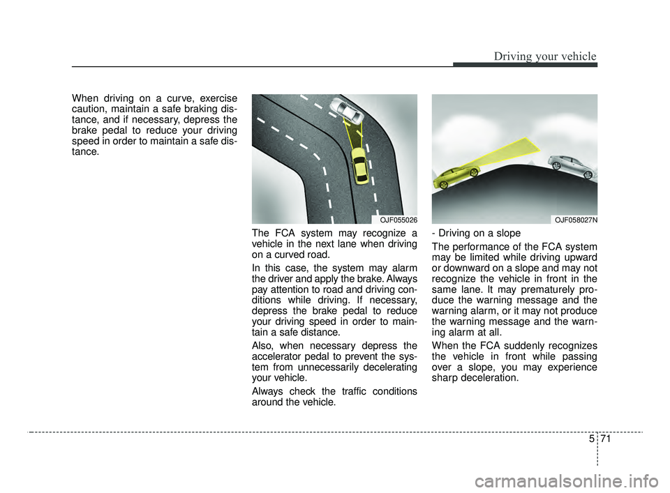 KIA OPTIMA 2020 Features and Functions Guide 571
Driving your vehicle
When driving on a curve, exercise
caution, maintain a safe braking dis-
tance, and if necessary, depress the
brake pedal to reduce your driving
speed in order to maintain a sa KIA OPTIMA 2020 Features and Functions Guide 571
Driving your vehicle
When driving on a curve, exercise
caution, maintain a safe braking dis-
tance, and if necessary, depress the
brake pedal to reduce your driving
speed in order to maintain a sa