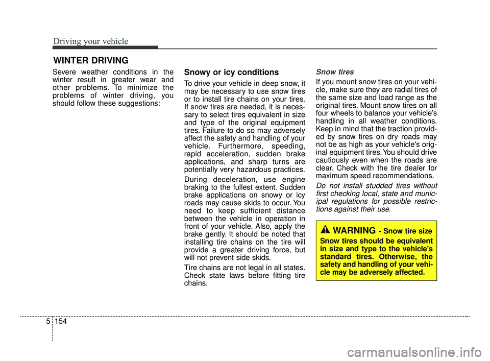KIA OPTIMA 2020 Features and Functions Guide Driving your vehicle
154
5
Severe weather conditions in the
winter result in greater wear and
other problems. To minimize the
problems of winter driving, you
should follow these suggestions:Snowy or i KIA OPTIMA 2020 Features and Functions Guide Driving your vehicle
154
5
Severe weather conditions in the
winter result in greater wear and
other problems. To minimize the
problems of winter driving, you
should follow these suggestions:Snowy or i