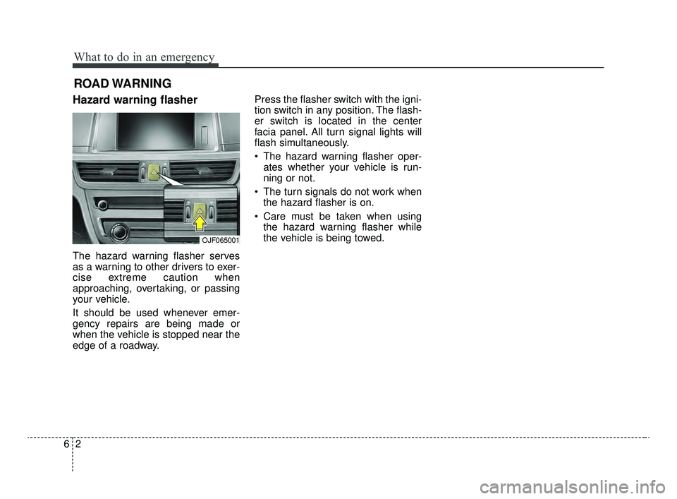 KIA OPTIMA 2020  Features and Functions Guide What to do in an emergency
26
ROAD WARNING 
Hazard warning flasher  
The hazard warning flasher serves
as a warning to other drivers to exer-
cise extreme caution when
approaching, overtaking, or pass