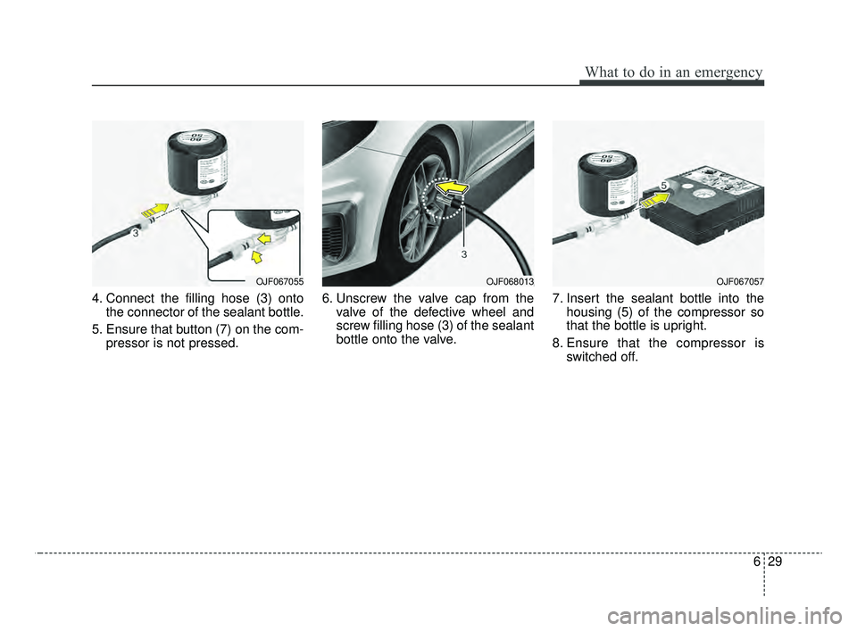 KIA OPTIMA 2020 Features and Functions Guide 629
What to do in an emergency
4. Connect the filling hose (3) ontothe connector of the sealant bottle.
5. Ensure that button (7) on the com- pressor is not pressed. 6. Unscrew the valve cap from the
KIA OPTIMA 2020 Features and Functions Guide 629
What to do in an emergency
4. Connect the filling hose (3) ontothe connector of the sealant bottle.
5. Ensure that button (7) on the com- pressor is not pressed. 6. Unscrew the valve cap from the