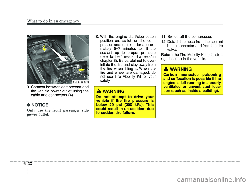 KIA OPTIMA 2020 Features and Functions Guide What to do in an emergency
30
6
9. Connect between compressor and
the vehicle power outlet using the
cable and connectors (4).
✽ ✽NOTICE
Only use the front passenger side
power outlet.
10. With th KIA OPTIMA 2020 Features and Functions Guide What to do in an emergency
30
6
9. Connect between compressor and
the vehicle power outlet using the
cable and connectors (4).
✽ ✽NOTICE
Only use the front passenger side
power outlet.
10. With th