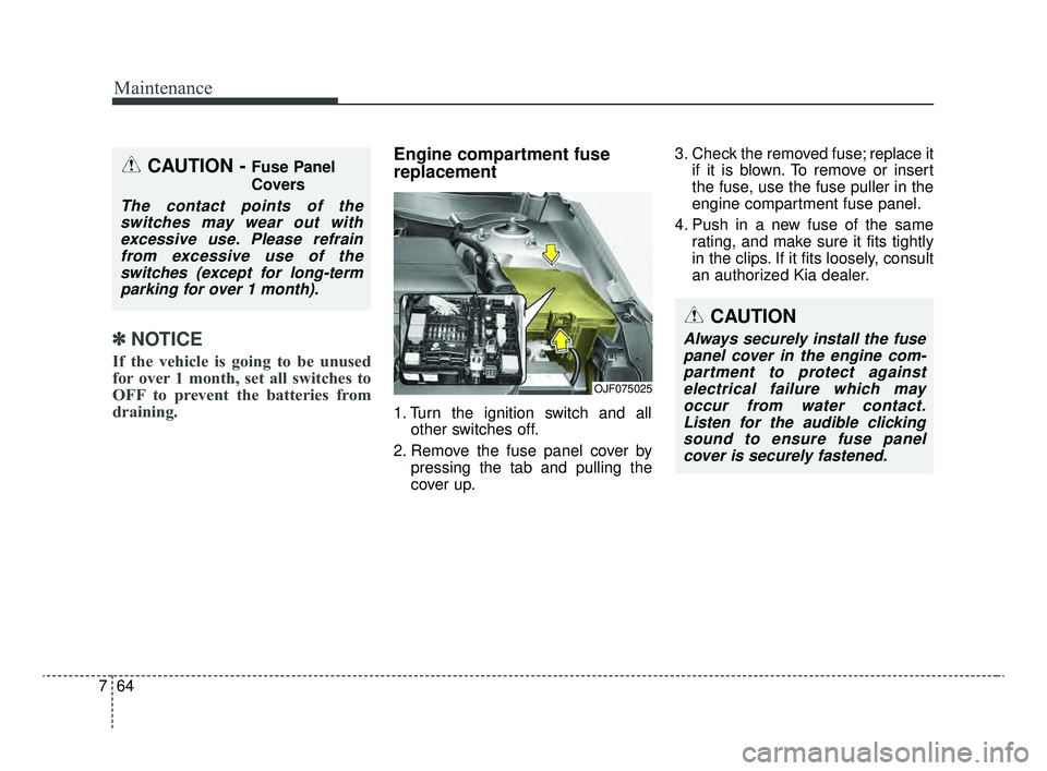 KIA OPTIMA 2020 Features and Functions Guide Maintenance
64
7
✽ ✽
NOTICE
If the vehicle is going to be unused
for over 1 month, set all switches to
OFF to prevent the batteries from
draining.
Engine compartment fuse
replacement
1. Turn the i KIA OPTIMA 2020 Features and Functions Guide Maintenance
64
7
✽ ✽
NOTICE
If the vehicle is going to be unused
for over 1 month, set all switches to
OFF to prevent the batteries from
draining.
Engine compartment fuse
replacement
1. Turn the i