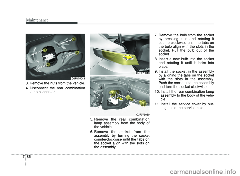 KIA OPTIMA 2020 Features and Functions Guide Maintenance
86
7
3. Remove the nuts from the vehicle.
4. Disconnect the rear combination
lamp connector.
5. Remove the rear combinationlamp assembly from the body of
the vehicle.
6. Remove the socket KIA OPTIMA 2020 Features and Functions Guide Maintenance
86
7
3. Remove the nuts from the vehicle.
4. Disconnect the rear combination
lamp connector.
5. Remove the rear combinationlamp assembly from the body of
the vehicle.
6. Remove the socket