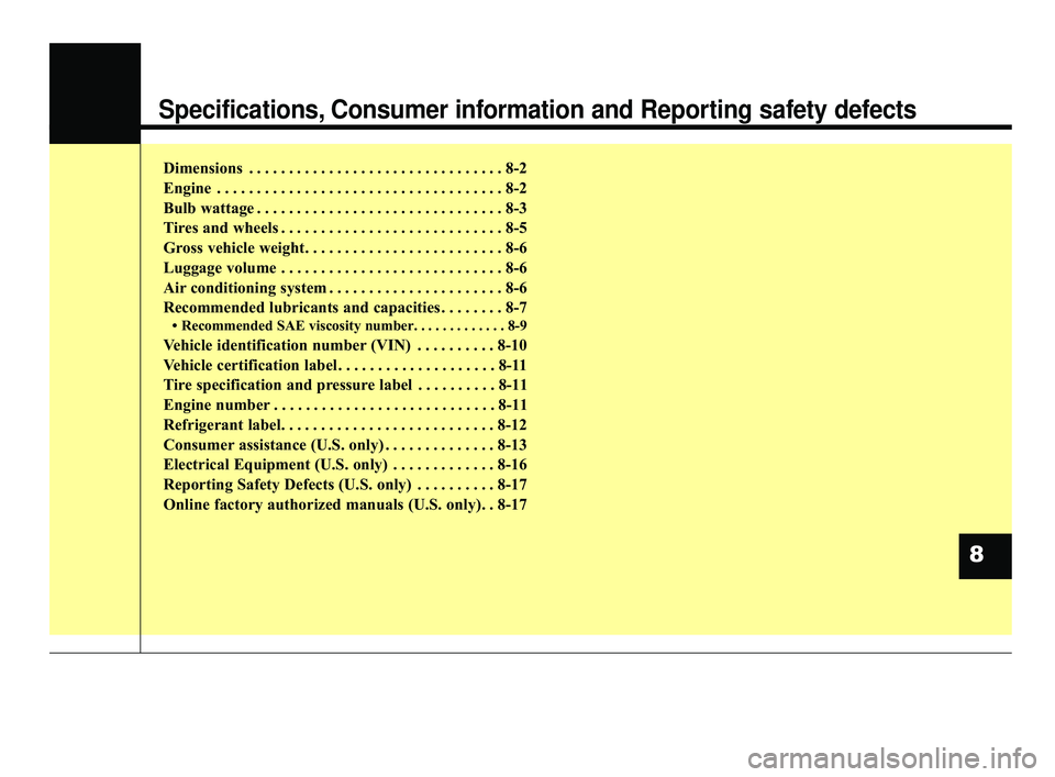 KIA OPTIMA 2020 Features and Functions Guide Specifications, Consumer information and Reporting safety defects
Dimensions . . . . . . . . . . . . . . . . . . . . . . . . . . . . . . . . 8-2
Engine . . . . . . . . . . . . . . . . . . . . . . . KIA OPTIMA 2020 Features and Functions Guide Specifications, Consumer information and Reporting safety defects
Dimensions . . . . . . . . . . . . . . . . . . . . . . . . . . . . . . . . 8-2
Engine . . . . . . . . . . . . . . . . . . . . . . .