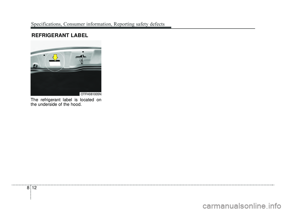 KIA OPTIMA 2020 Features and Functions Guide Specifications, Consumer information, Reporting safety defects
12
8
The refrigerant label is located on
the underside of the hood.
REFRIGERANT LABEL
OTFH081005N
JFa PE USA 8.qxp 5/15/2019 3:11 PM P KIA OPTIMA 2020 Features and Functions Guide Specifications, Consumer information, Reporting safety defects
12
8
The refrigerant label is located on
the underside of the hood.
REFRIGERANT LABEL
OTFH081005N
JFa PE USA 8.qxp 5/15/2019 3:11 PM P