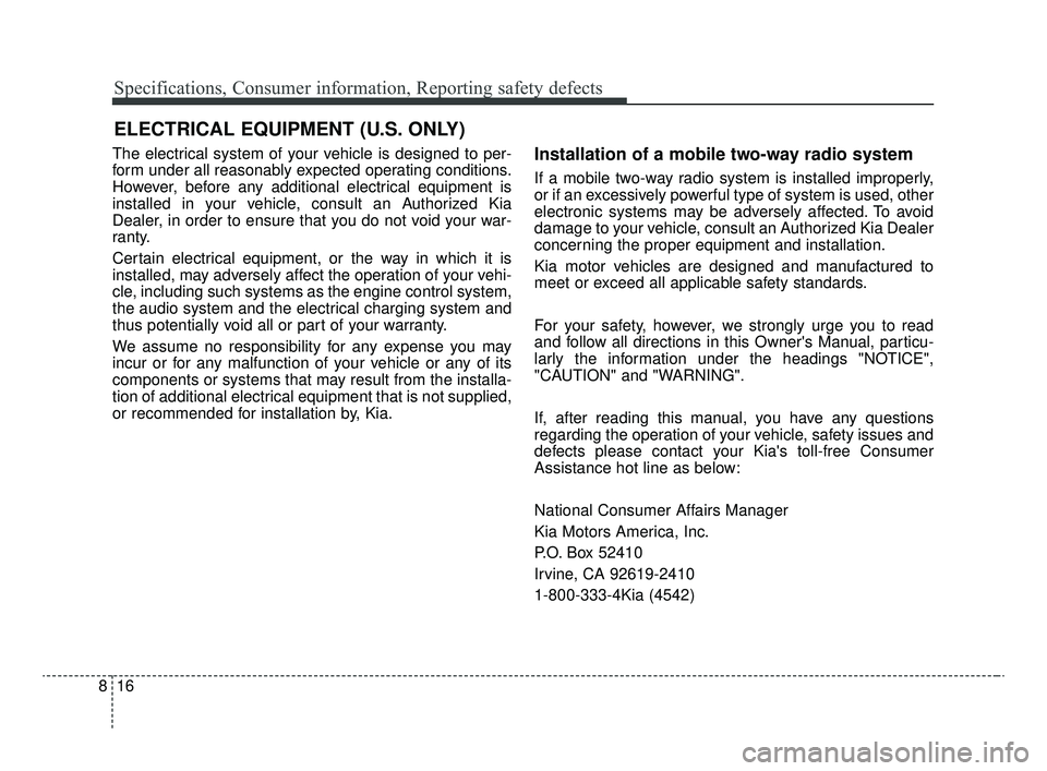 KIA OPTIMA 2020 Features and Functions Guide Specifications, Consumer information, Reporting safety defects
16
8
The electrical system of your vehicle is designed to per-
form under all reasonably expected operating conditions.
However, before a KIA OPTIMA 2020 Features and Functions Guide Specifications, Consumer information, Reporting safety defects
16
8
The electrical system of your vehicle is designed to per-
form under all reasonably expected operating conditions.
However, before a