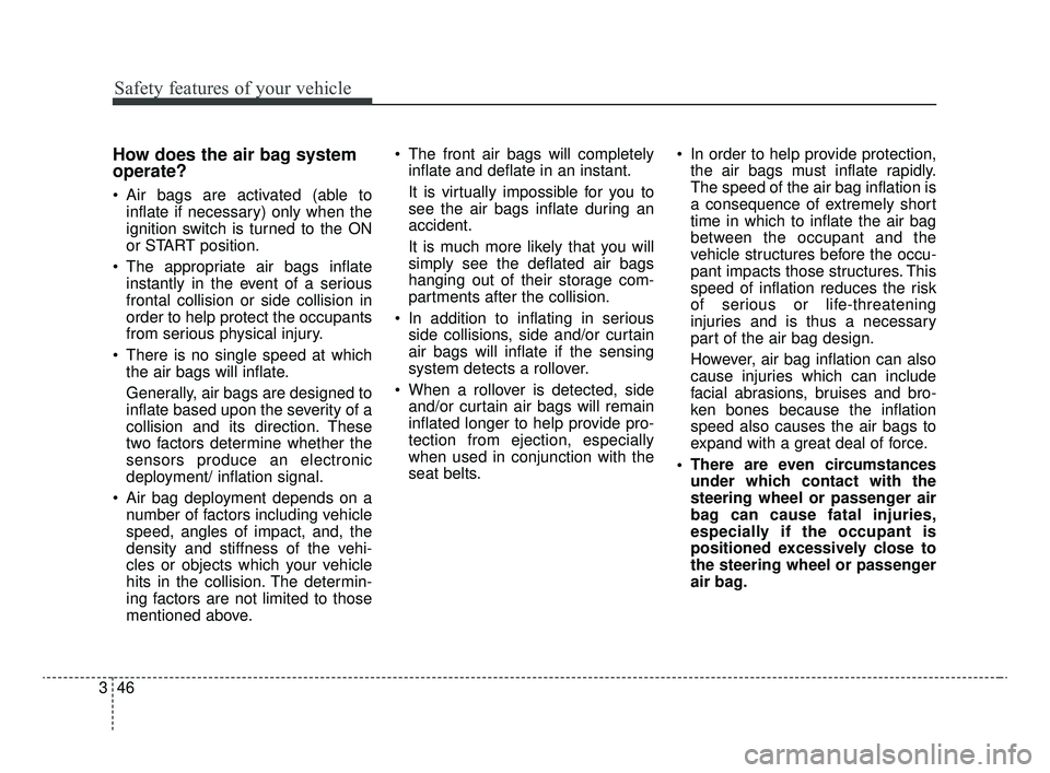 KIA OPTIMA 2020 Features and Functions Guide Safety features of your vehicle
46
3
How does the air bag system
operate?
Air bags are activated (able to
inflate if necessary) only when the
ignition switch is turned to the ON
or START position.
KIA OPTIMA 2020 Features and Functions Guide Safety features of your vehicle
46
3
How does the air bag system
operate?
Air bags are activated (able to
inflate if necessary) only when the
ignition switch is turned to the ON
or START position.