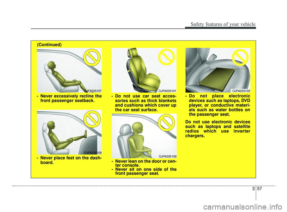 KIA OPTIMA 2020 Features and Functions Guide 357
Safety features of your vehicle
OJFA035109
- Never lean on the door or cen-ter console.
- Never sit on one side of the front passenger seat.
OJFA035107
- Never excessively recline the
front passen KIA OPTIMA 2020 Features and Functions Guide 357
Safety features of your vehicle
OJFA035109
- Never lean on the door or cen-ter console.
- Never sit on one side of the front passenger seat.
OJFA035107
- Never excessively recline the
front passen