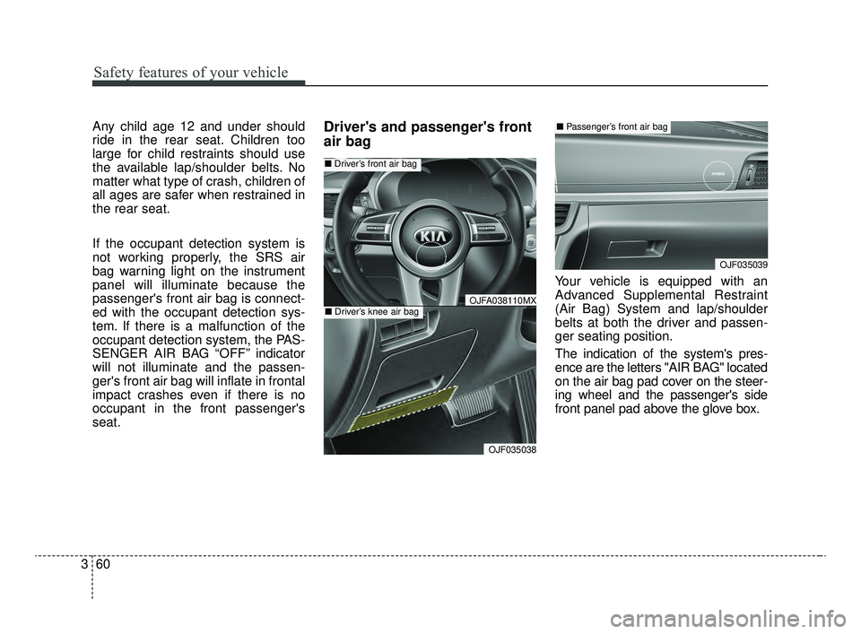 KIA OPTIMA 2020 Features and Functions Guide Safety features of your vehicle
60
3
Any child age 12 and under should
ride in the rear seat. Children too
large for child restraints should use
the available lap/shoulder belts. No
matter what type o KIA OPTIMA 2020 Features and Functions Guide Safety features of your vehicle
60
3
Any child age 12 and under should
ride in the rear seat. Children too
large for child restraints should use
the available lap/shoulder belts. No
matter what type o
