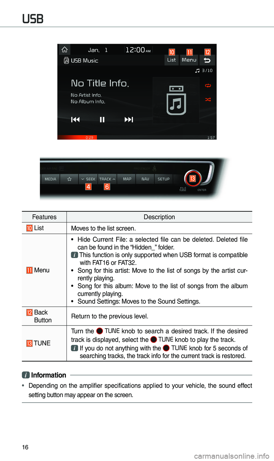 KIA OPTIMA 2020 Navigation System Quick Reference Guide 16
USB
FeaturesDescription
ListMoves to the \bist scre\uen.
Menu
• Hide Current Fi\be: a se\bected fi\be can be de\beted. De\beted fi\be
can be found in the “Hidden_” fo\bder.
Th KIA OPTIMA 2020 Navigation System Quick Reference Guide 16
USB
FeaturesDescription
ListMoves to the \bist scre\uen.
Menu
• Hide Current Fi\be: a se\bected fi\be can be de\beted. De\beted fi\be
can be found in the “Hidden_” fo\bder.
Th
