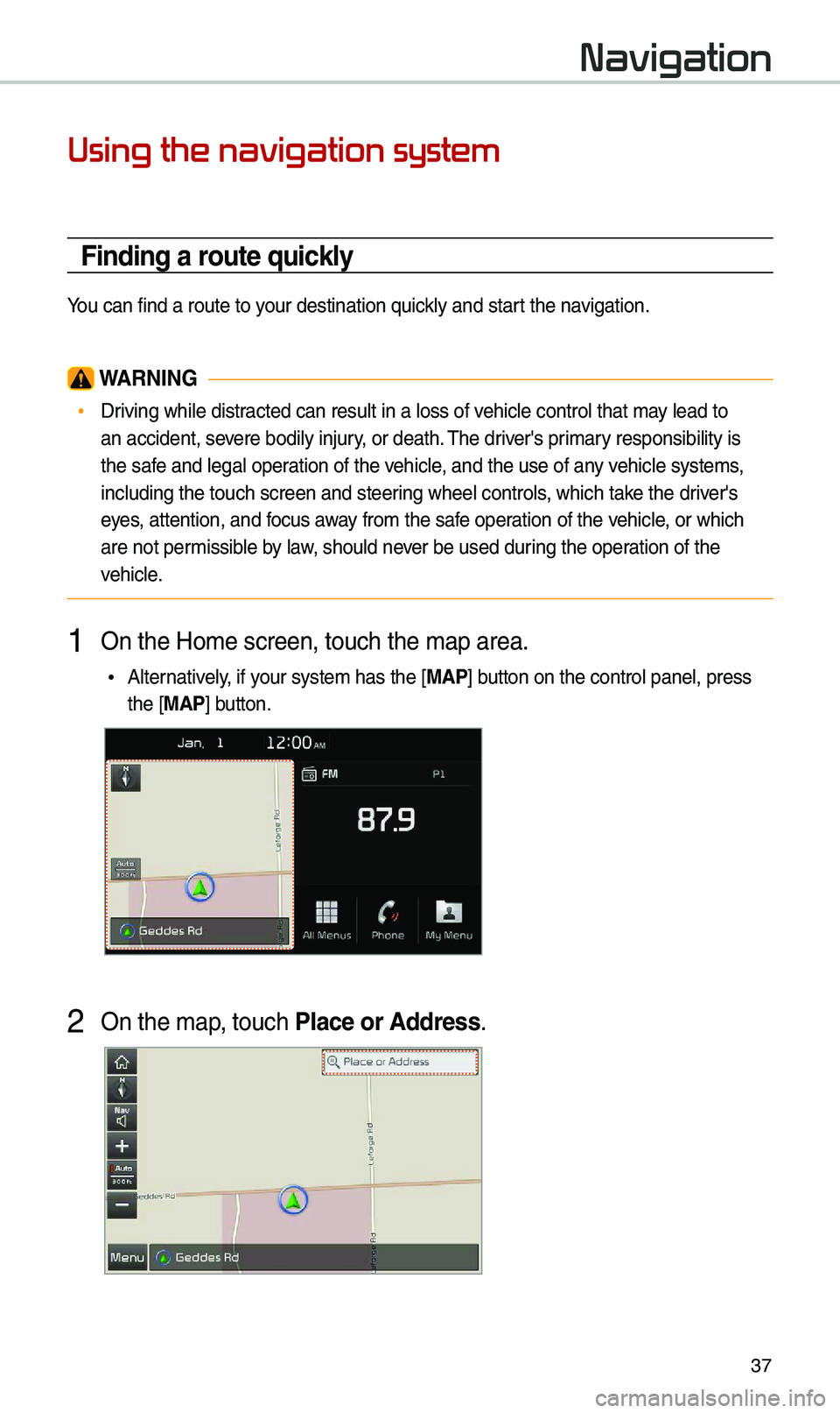 KIA OPTIMA 2020 Navigation System Quick Reference Guide 37
Navigation
Using the navigation system
Finding a route quickly
You can find a route\u to your destination qui\uck\by and start the navigation.
W\bRNING
•Driving whi\be distracted can resu\bt in KIA OPTIMA 2020 Navigation System Quick Reference Guide 37
Navigation
Using the navigation system
Finding a route quickly
You can find a route\u to your destination qui\uck\by and start the navigation.
W\bRNING
•Driving whi\be distracted can resu\bt in
