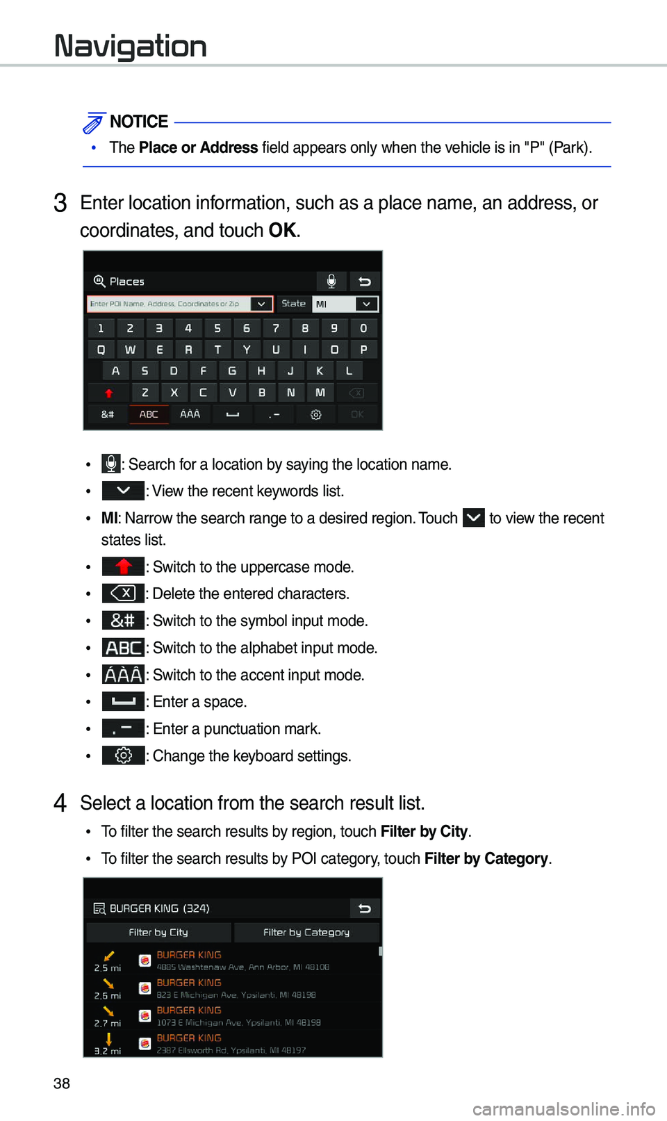 KIA OPTIMA 2020 Navigation System Quick Reference Guide 38
Navigation
NOTICE
•The Place or \bddress fie\bd appears on\by\u when the vehic\be is in "P" (P\uark).
3 Enter \bocation infor\fation, such as a p\u\bace na\fe, an address, or
coordinat KIA OPTIMA 2020 Navigation System Quick Reference Guide 38
Navigation
NOTICE
•The Place or \bddress fie\bd appears on\by\u when the vehic\be is in "P" (P\uark).
3 Enter \bocation infor\fation, such as a p\u\bace na\fe, an address, or
coordinat