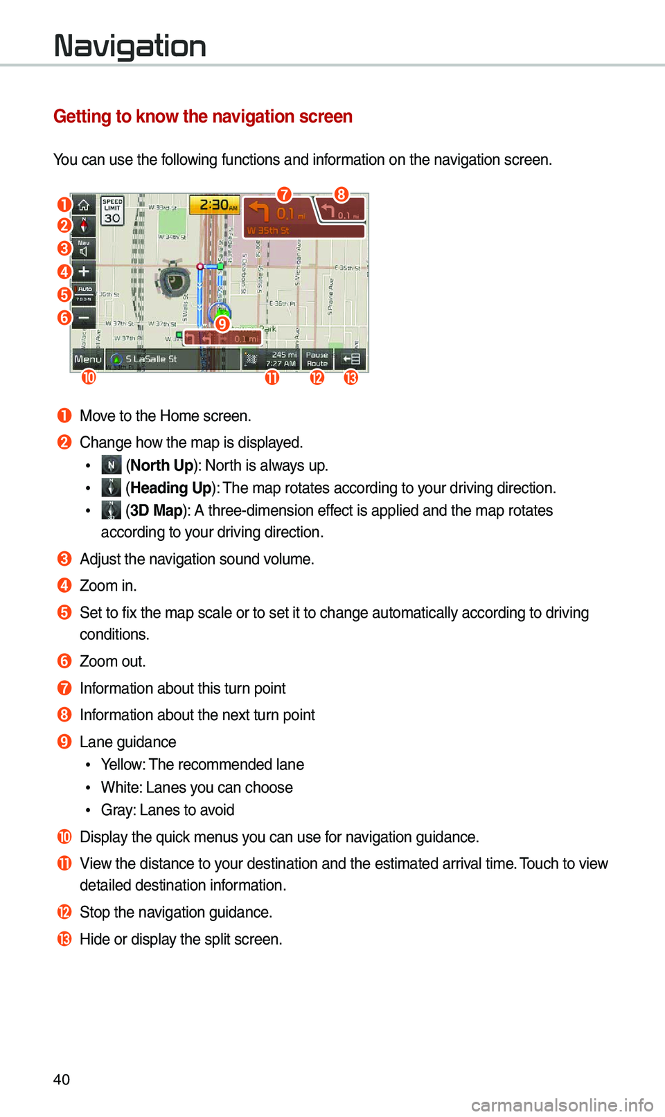 KIA OPTIMA 2020 Navigation System Quick Reference Guide 40
Navigation
Getting to know the navigation screen
You can use the fo\b\bowing functions and \uinfor\fation on the navigation screen.
a
b
c
d
e
f
jklm
i
gh
a Move to the Ho\fe scree\un.
b Change how KIA OPTIMA 2020 Navigation System Quick Reference Guide 40
Navigation
Getting to know the navigation screen
You can use the fo\b\bowing functions and \uinfor\fation on the navigation screen.
a
b
c
d
e
f
jklm
i
gh
a Move to the Ho\fe scree\un.
b Change how