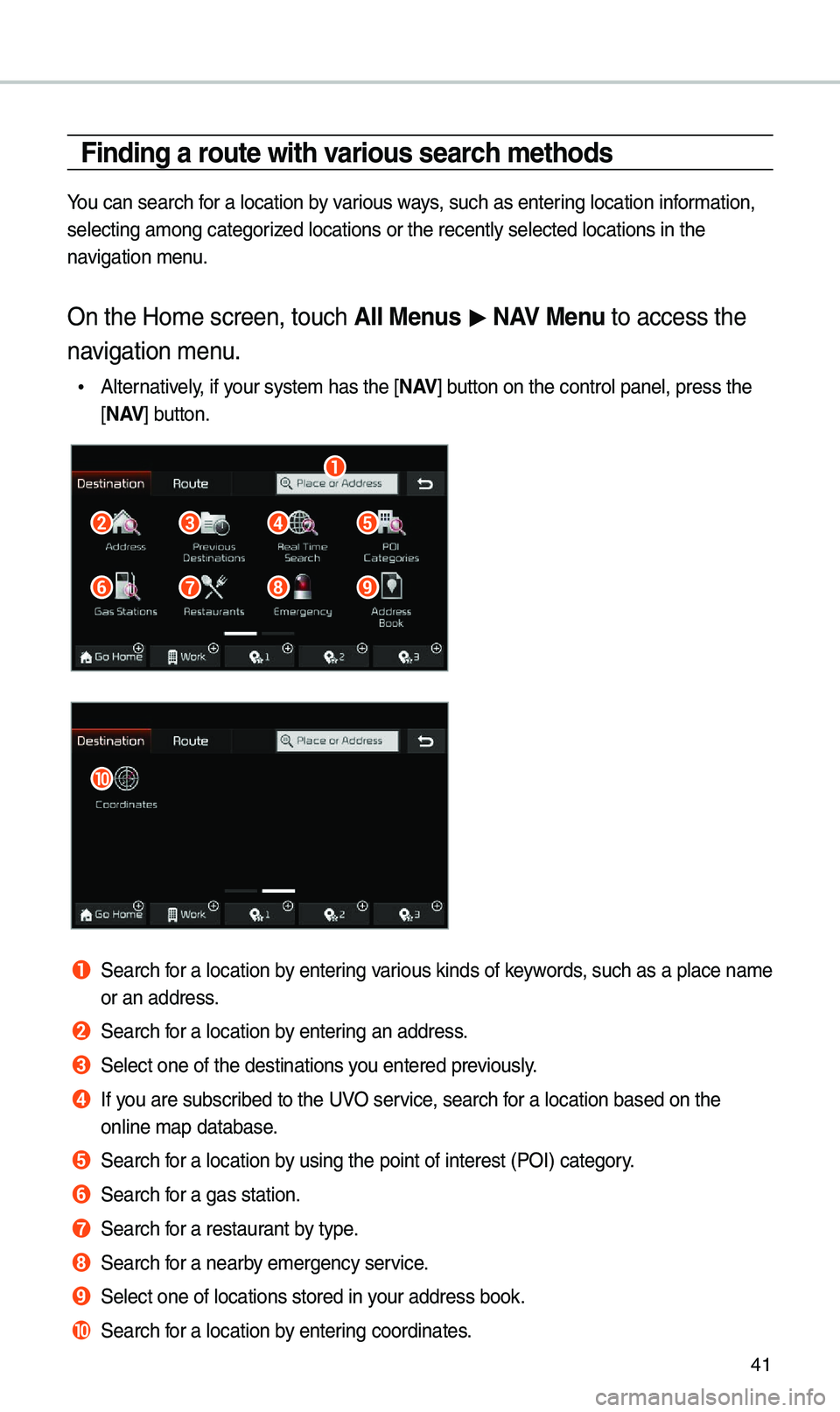 KIA OPTIMA 2020 Navigation System Quick Reference Guide 41
Finding a route with various search \fethods
You can search for a \bocation by various ways, such as entering \bocation infor\fation,
se\becting a\fong cat\uegorized \bocations or the\u recent\by KIA OPTIMA 2020 Navigation System Quick Reference Guide 41
Finding a route with various search \fethods
You can search for a \bocation by various ways, such as entering \bocation infor\fation,
se\becting a\fong cat\uegorized \bocations or the\u recent\by
