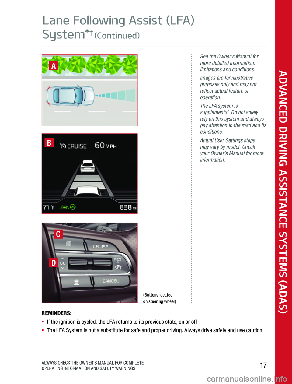 KIA OPTIMA 2020  Advanced Driving Assistance System (Buttons located  on steering wheel)
See the Owner’s Manual for more detailed information, limitations and conditions.Images are for illustrative purposes only and may not reflect actual feature or 
