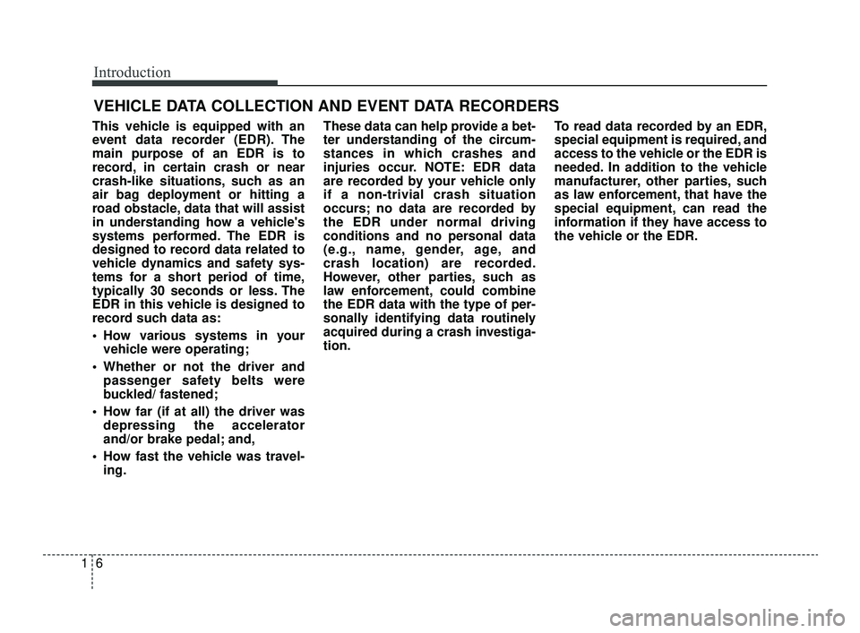 KIA OPTIMA 2019 User Guide Introduction
61
This vehicle is equipped with an
event data recorder (EDR). The
main purpose of an EDR is to
record, in certain crash or near
crash-like situations, such as an
air bag deployment or hi KIA OPTIMA 2019 User Guide Introduction
61
This vehicle is equipped with an
event data recorder (EDR). The
main purpose of an EDR is to
record, in certain crash or near
crash-like situations, such as an
air bag deployment or hi