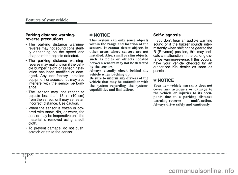 KIA OPTIMA 2019 User Guide Features of your vehicle
100
4
Parking distance warning-
reverse precautions
The parking distance warning-
reverse may not sound consistent-
ly depending on the speed and
shapes of the objects detect KIA OPTIMA 2019 User Guide Features of your vehicle
100
4
Parking distance warning-
reverse precautions
The parking distance warning-
reverse may not sound consistent-
ly depending on the speed and
shapes of the objects detect