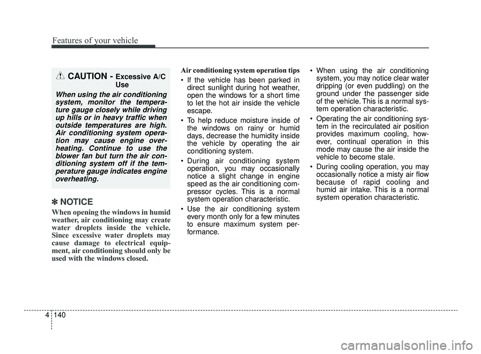 KIA OPTIMA 2019 Owners Manual Features of your vehicle
140
4
✽ ✽
NOTICE
When opening the windows in humid
weather, air conditioning may create
water droplets inside the vehicle.
Since excessive water droplets may
cause damage KIA OPTIMA 2019 Owners Manual Features of your vehicle
140
4
✽ ✽
NOTICE
When opening the windows in humid
weather, air conditioning may create
water droplets inside the vehicle.
Since excessive water droplets may
cause damage