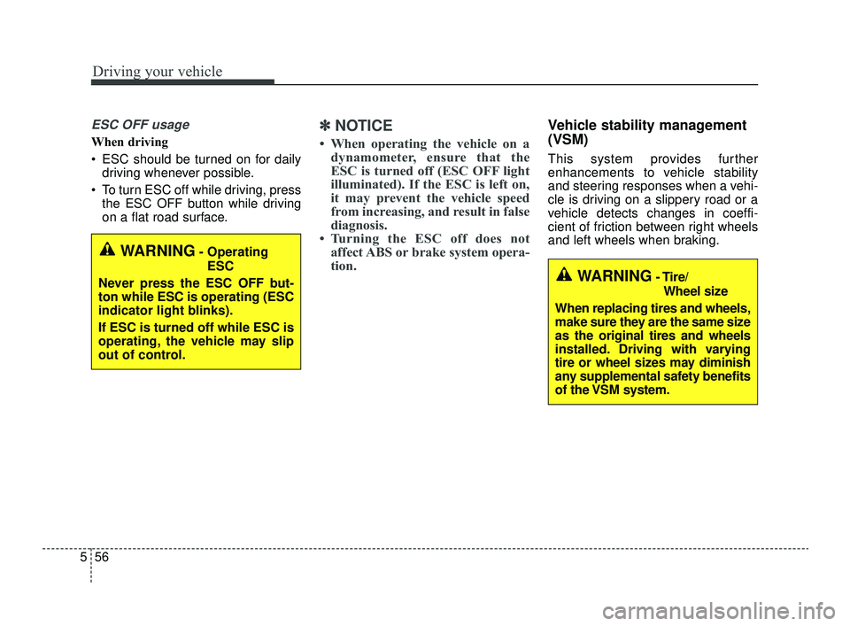 KIA OPTIMA 2019 Owners Manual Driving your vehicle
56
5
ESC OFF usage
When driving
ESC should be turned on for daily
driving whenever possible.
To turn ESC off while driving, press the ESC OFF button while driving
on a flat road KIA OPTIMA 2019 Owners Manual Driving your vehicle
56
5
ESC OFF usage
When driving
ESC should be turned on for daily
driving whenever possible.
To turn ESC off while driving, press the ESC OFF button while driving
on a flat road
