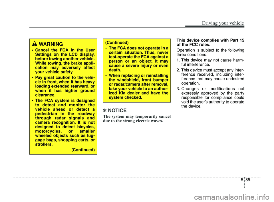 KIA OPTIMA 2019 Owners Manual 585
Driving your vehicle
✽ ✽NOTICE
The system may temporarily cancel
due to the strong electric waves.
This device complies with Part 15
of the FCC rules.
Operation is subject to the following
thr KIA OPTIMA 2019 Owners Manual 585
Driving your vehicle
✽ ✽NOTICE
The system may temporarily cancel
due to the strong electric waves.
This device complies with Part 15
of the FCC rules.
Operation is subject to the following
thr