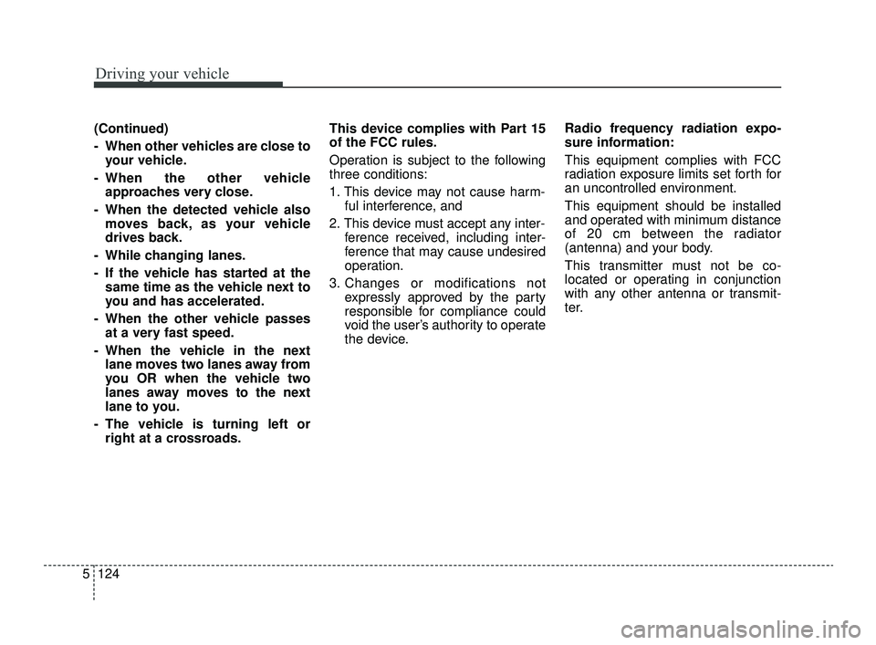 KIA OPTIMA 2019 Owners Manual Driving your vehicle
124
5
(Continued)
- When other vehicles are close to
your vehicle.
- When the other vehicle approaches very close.
- When the detected vehicle also moves back, as your vehicle
dri KIA OPTIMA 2019 Owners Manual Driving your vehicle
124
5
(Continued)
- When other vehicles are close to
your vehicle.
- When the other vehicle approaches very close.
- When the detected vehicle also moves back, as your vehicle
dri