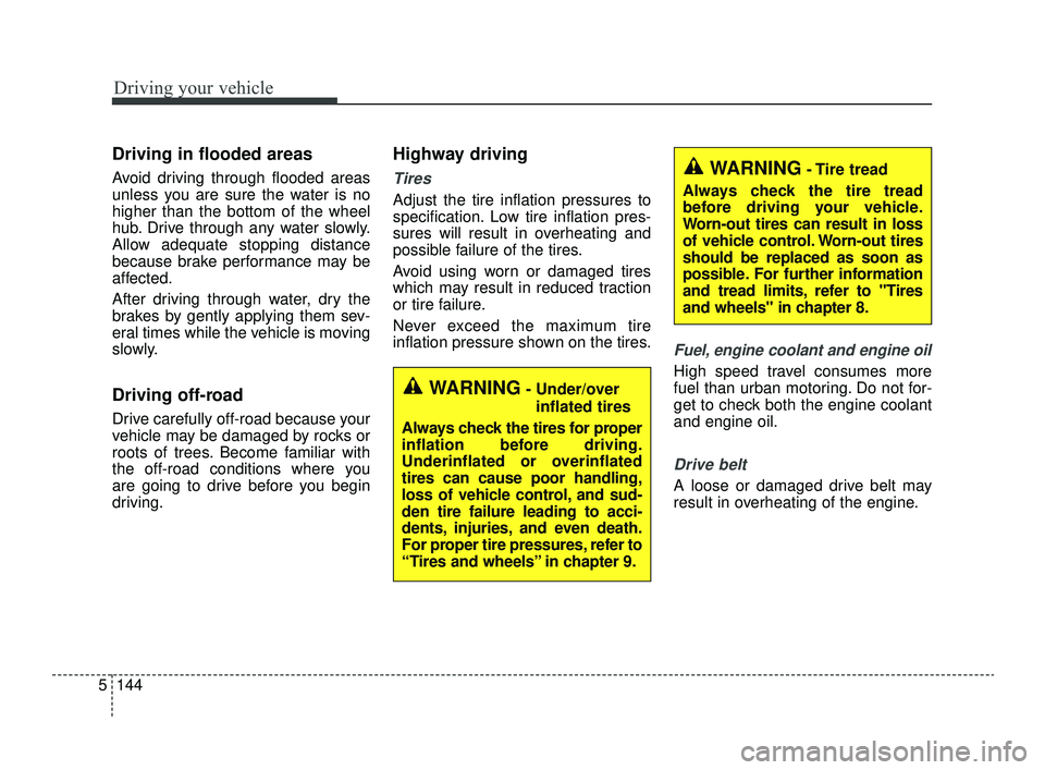 KIA OPTIMA 2019 Owners Manual Driving your vehicle
144
5
Driving in flooded areas
Avoid driving through flooded areas
unless you are sure the water is no
higher than the bottom of the wheel
hub. Drive through any water slowly.
A KIA OPTIMA 2019 Owners Manual Driving your vehicle
144
5
Driving in flooded areas
Avoid driving through flooded areas
unless you are sure the water is no
higher than the bottom of the wheel
hub. Drive through any water slowly.
A