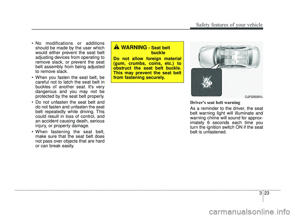KIA OPTIMA 2019 Service Manual 323
Safety features of your vehicle
No modifications or additionsshould be made by the user which
would either prevent the seat belt
adjusting devices from operating to
remove slack, or prevent the s KIA OPTIMA 2019 Service Manual 323
Safety features of your vehicle
No modifications or additionsshould be made by the user which
would either prevent the seat belt
adjusting devices from operating to
remove slack, or prevent the s