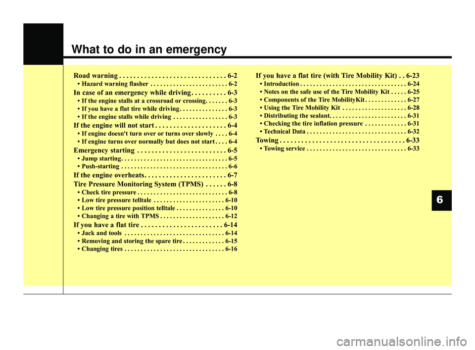 KIA OPTIMA 2019 Owners Manual What to do in an emergency
Road warning . . . . . . . . . . . . . . . . . . . . . . . . . . . . . . 6-2
• Hazard warning flasher . . . . . . . . . . . . . . . . . . . . . . . . 6-2
In case of an eme KIA OPTIMA 2019 Owners Manual What to do in an emergency
Road warning . . . . . . . . . . . . . . . . . . . . . . . . . . . . . . 6-2
• Hazard warning flasher . . . . . . . . . . . . . . . . . . . . . . . . 6-2
In case of an eme