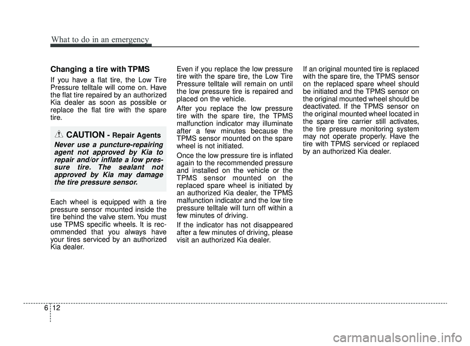 KIA OPTIMA 2019 Workshop Manual What to do in an emergency
12
6
Changing a tire with TPMS
If you have a flat tire, the Low Tire
Pressure telltale will come on. Have
the flat tire repaired by an authorized
Kia dealer as soon as possi KIA OPTIMA 2019 Workshop Manual What to do in an emergency
12
6
Changing a tire with TPMS
If you have a flat tire, the Low Tire
Pressure telltale will come on. Have
the flat tire repaired by an authorized
Kia dealer as soon as possi