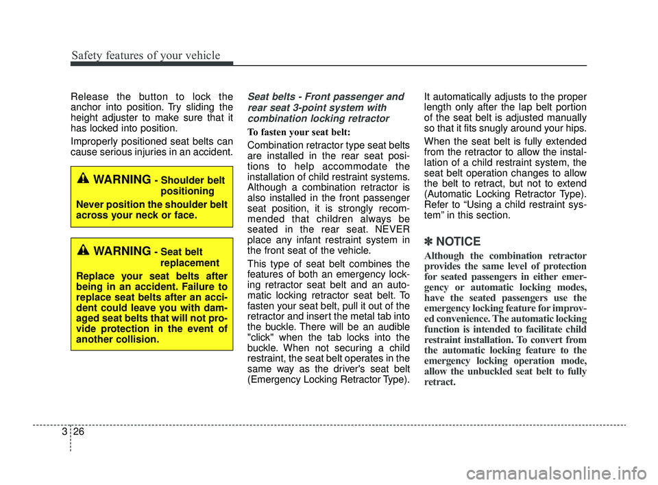 KIA OPTIMA 2019 Service Manual Safety features of your vehicle
26
3
Release the button to lock the
anchor into position. Try sliding the
height adjuster to make sure that it
has locked into position.
Improperly positioned seat belt KIA OPTIMA 2019 Service Manual Safety features of your vehicle
26
3
Release the button to lock the
anchor into position. Try sliding the
height adjuster to make sure that it
has locked into position.
Improperly positioned seat belt