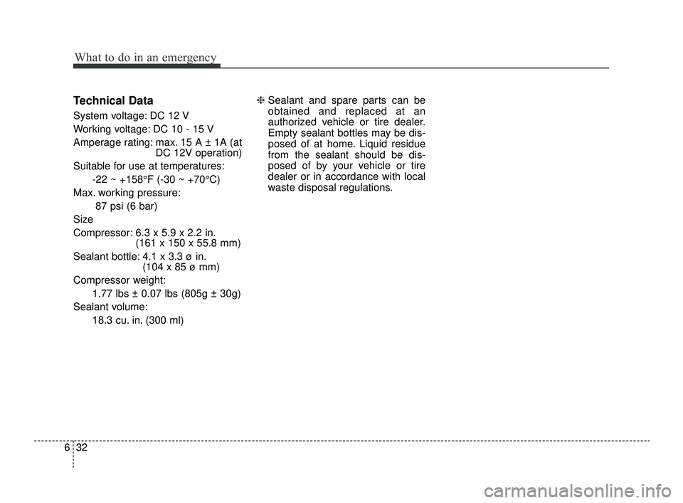 KIA OPTIMA 2019 Owners Manual What to do in an emergency
32
6
Technical Data
System voltage: DC 12 V
Working voltage: DC 10 - 15 V
Amperage rating: max. 15 A ± 1A (at
DC 12V operation)
Suitable for use at temperatures: -22 ~ +158 KIA OPTIMA 2019 Owners Manual What to do in an emergency
32
6
Technical Data
System voltage: DC 12 V
Working voltage: DC 10 - 15 V
Amperage rating: max. 15 A ± 1A (at
DC 12V operation)
Suitable for use at temperatures: -22 ~ +158