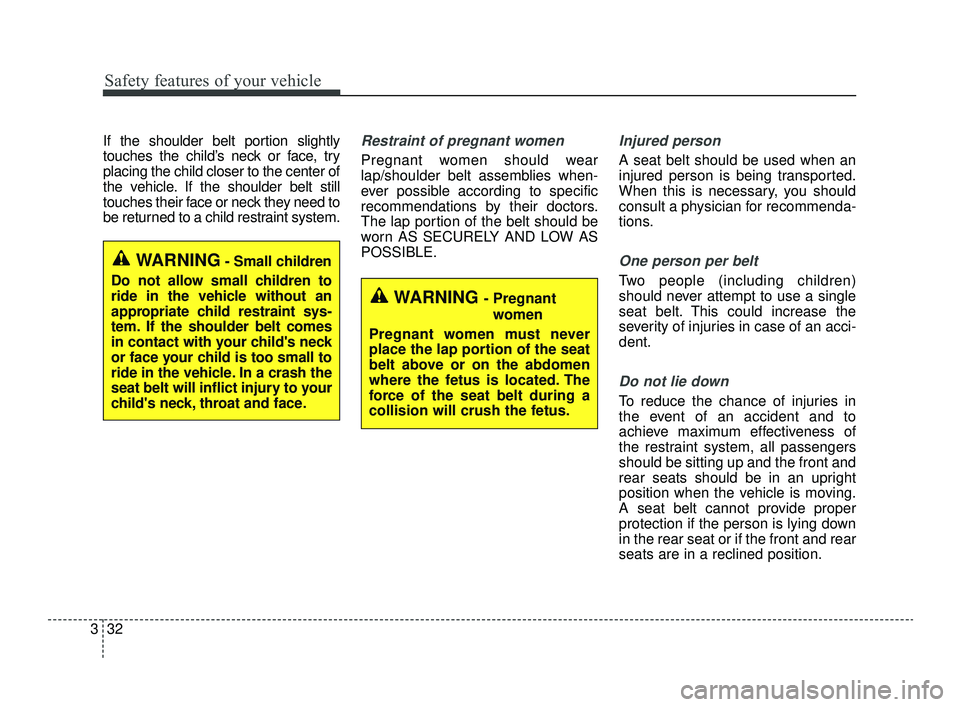 KIA OPTIMA 2019 Service Manual Safety features of your vehicle
32
3
If the shoulder belt portion slightly
touches the child’s neck or face, try
placing the child closer to the center of
the vehicle. If the shoulder belt still
tou KIA OPTIMA 2019 Service Manual Safety features of your vehicle
32
3
If the shoulder belt portion slightly
touches the child’s neck or face, try
placing the child closer to the center of
the vehicle. If the shoulder belt still
tou