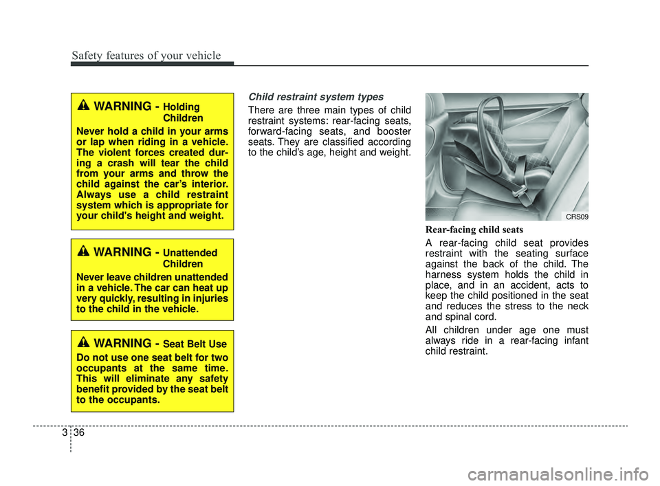 KIA OPTIMA 2019  Owners Manual Safety features of your vehicle
36
3
Child restraint system types 
There are three main types of child
restraint systems: rear-facing seats,
forward-facing seats, and booster
seats. They are classifie