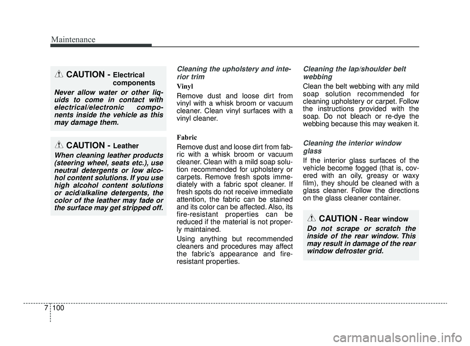 KIA OPTIMA 2019 Owners Manual Maintenance
100
7
Cleaning the upholstery and inte-
rior trim
Vinyl
Remove dust and loose dirt from
vinyl with a whisk broom or vacuum
cleaner. Clean vinyl surfaces with a
vinyl cleaner.
Fabric
Remo KIA OPTIMA 2019 Owners Manual Maintenance
100
7
Cleaning the upholstery and inte-
rior trim
Vinyl
Remove dust and loose dirt from
vinyl with a whisk broom or vacuum
cleaner. Clean vinyl surfaces with a
vinyl cleaner.
Fabric
Remo