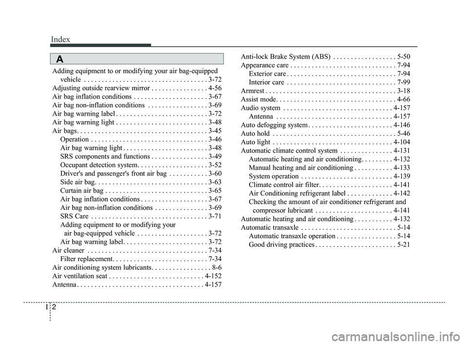 KIA OPTIMA 2019 Owners Manual Index
2I
Adding equipment to or modifying your air bag-equippedvehicle . . . . . . . . . . . . . . . . . . . . . . . . . . . . . . . . . . . 3-\
72
Adjusting outside rearview mirror . . . . . . . . . KIA OPTIMA 2019 Owners Manual Index
2I
Adding equipment to or modifying your air bag-equippedvehicle . . . . . . . . . . . . . . . . . . . . . . . . . . . . . . . . . . . 3-\
72
Adjusting outside rearview mirror . . . . . . . . .