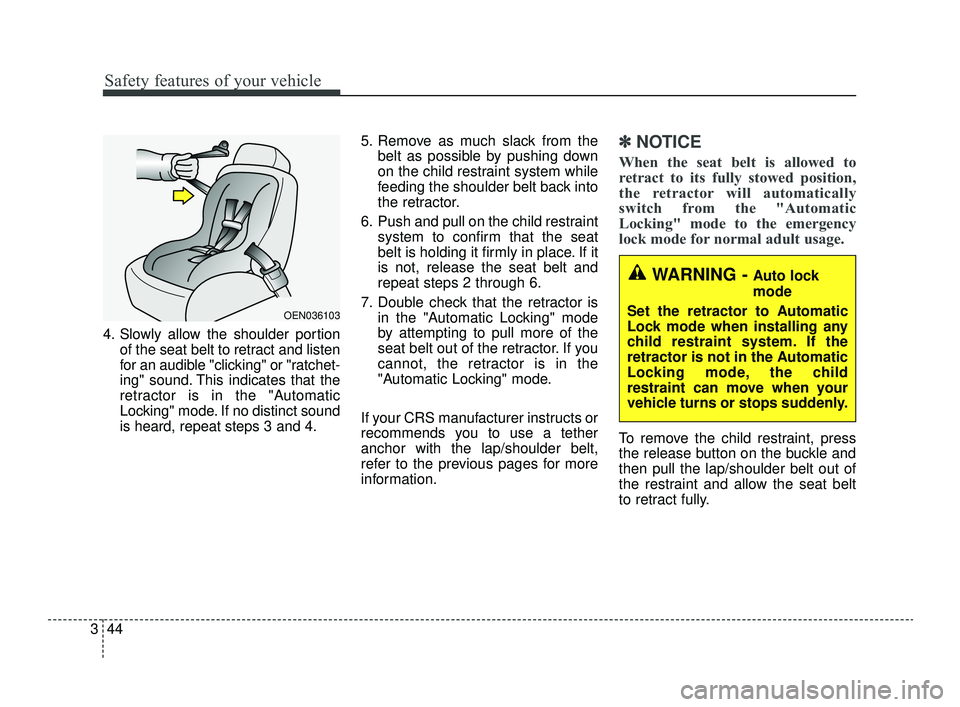 KIA OPTIMA 2019 Repair Manual Safety features of your vehicle
44
3
4. Slowly allow the shoulder portion
of the seat belt to retract and listen
for an audible "clicking" or "ratchet-
ing" sound. This indicates that the
retractor is KIA OPTIMA 2019 Repair Manual Safety features of your vehicle
44
3
4. Slowly allow the shoulder portion
of the seat belt to retract and listen
for an audible "clicking" or "ratchet-
ing" sound. This indicates that the
retractor is
