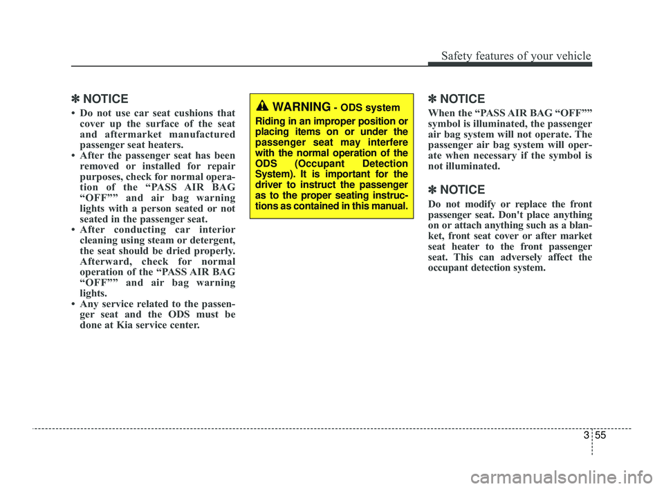 KIA OPTIMA 2019 Manual PDF 355
Safety features of your vehicle
✽ ✽NOTICE
• Do not use car seat cushions that
cover up the surface of the seat
and aftermarket manufactured
passenger seat heaters.
• After the passenger se KIA OPTIMA 2019 Manual PDF 355
Safety features of your vehicle
✽ ✽NOTICE
• Do not use car seat cushions that
cover up the surface of the seat
and aftermarket manufactured
passenger seat heaters.
• After the passenger se