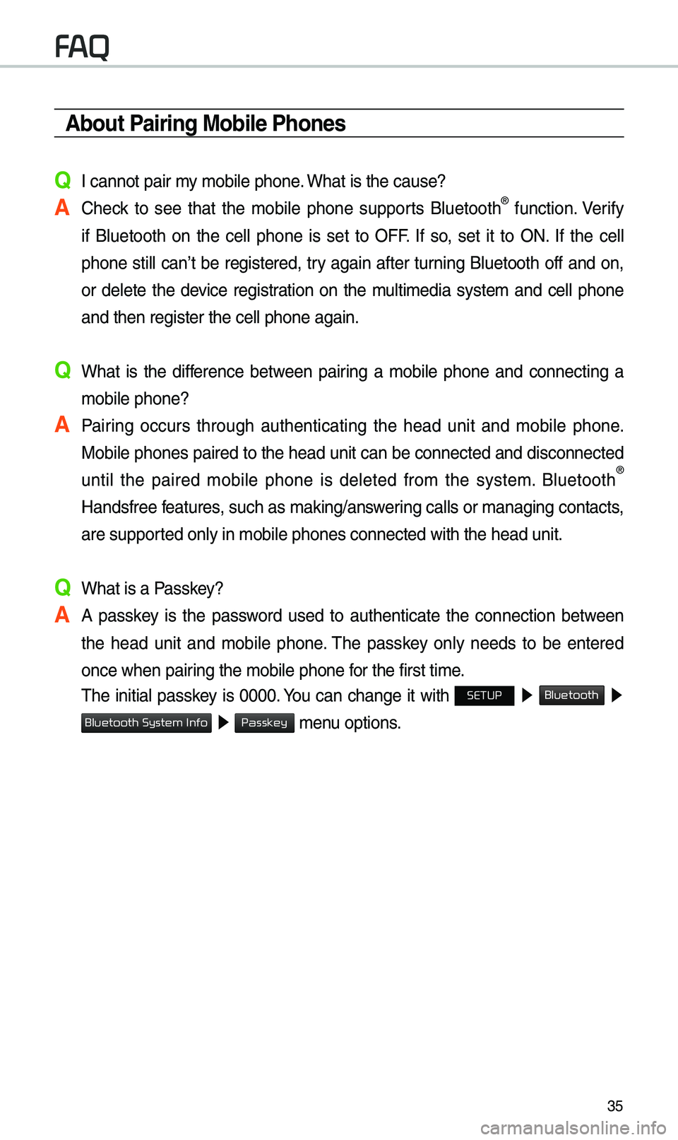 KIA OPTIMA 2019 Navigation System Quick Reference Guide 35
About Pairing Mobile Phones
Q I cannot pair \by \bobile phone. What is the cause?
A Check to see that the \bobile phone supports Bluetooth® function. Verify
if Bluetooth on the cell KIA OPTIMA 2019 Navigation System Quick Reference Guide 35
About Pairing Mobile Phones
Q I cannot pair \by \bobile phone. What is the cause?
A Check to see that the \bobile phone supports Bluetooth® function. Verify
if Bluetooth on the cell