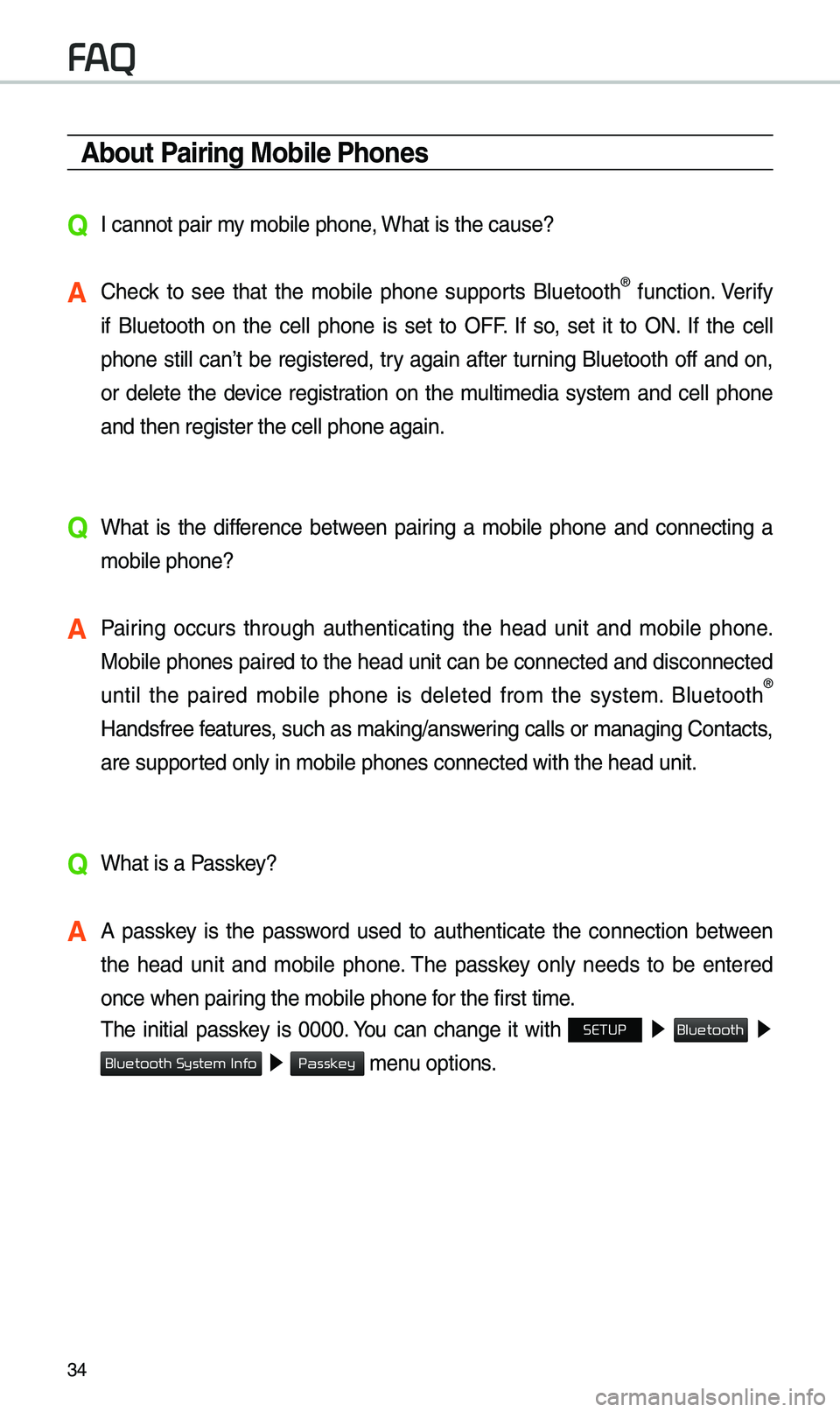 KIA OPTIMA 2019 Quick Reference Guide 34
About Pairing Mobile Phones
QI cannot pair \by \bobile phone, What is the cause?
A Check to see that the \bobile phone supports Bluetooth® function. Verify
if Bluetooth on the cell KIA OPTIMA 2019 Quick Reference Guide 34
About Pairing Mobile Phones
QI cannot pair \by \bobile phone, What is the cause?
A Check to see that the \bobile phone supports Bluetooth® function. Verify
if Bluetooth on the cell