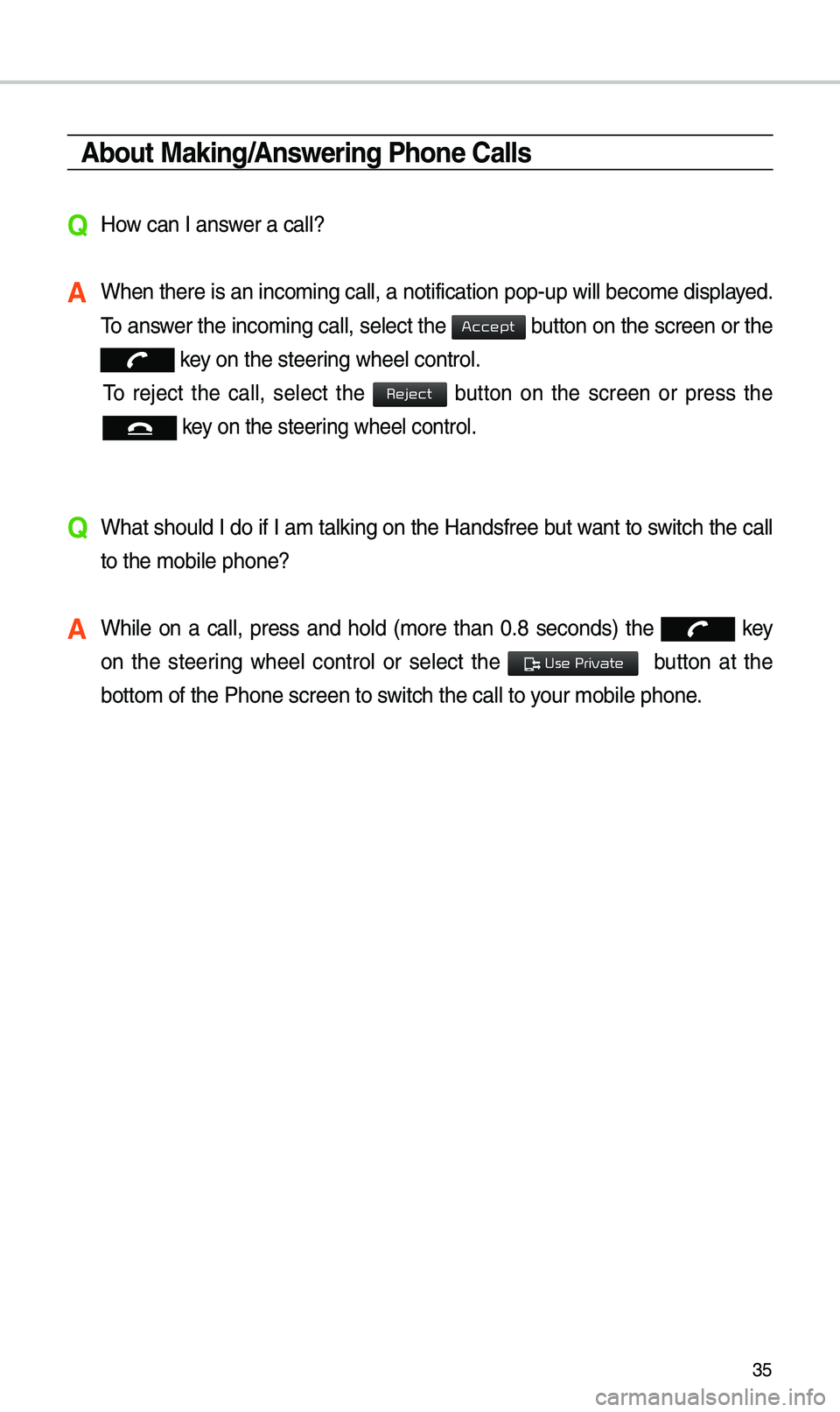 KIA OPTIMA 2019 Quick Reference Guide 35
About Making/Answering Phone Calls
QHow can I answer a call?
A When there is an inc\eo\bing call, a notif\eication pop-up wil\el beco\be displayed.
\fo answer the inco\bing call, select the
butt KIA OPTIMA 2019 Quick Reference Guide 35
About Making/Answering Phone Calls
QHow can I answer a call?
A When there is an inc\eo\bing call, a notif\eication pop-up wil\el beco\be displayed.
\fo answer the inco\bing call, select the
butt