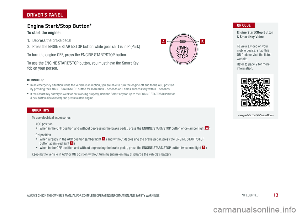 KIA OPTIMA 2018 Features and Functions Guide 13ALWAYS CHECK THE OWNER’S MANUAL FOR COMPLETE OPER ATING INFORMATION AND SAFET Y WARNINGS . *IF EQUIPPED
Engine Start/Stop Button & Smart Key Video
To view a video on your mobile device, snap t KIA OPTIMA 2018 Features and Functions Guide 13ALWAYS CHECK THE OWNER’S MANUAL FOR COMPLETE OPER ATING INFORMATION AND SAFET Y WARNINGS . *IF EQUIPPED
Engine Start/Stop Button & Smart Key Video
To view a video on your mobile device, snap t