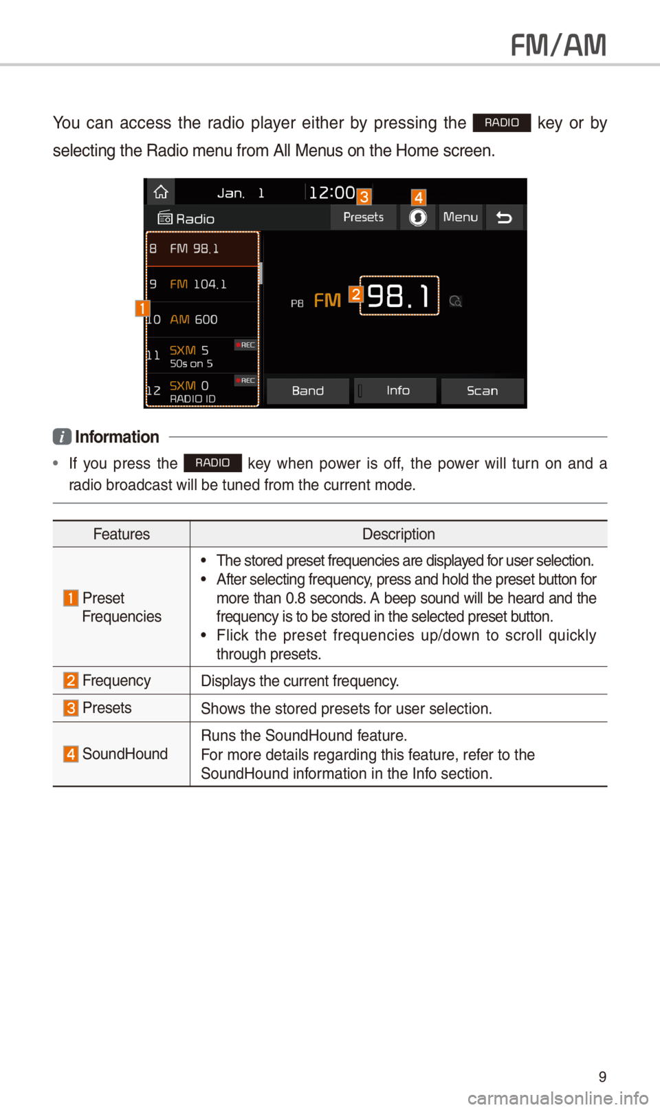 KIA OPTIMA 2018 Quick Reference Guide 9
FM/AM
You can access the radio player either by pressing the RADIO key or by
selecting the Radio\- menu from All Menus on the Home scre\-en.
i Information
• If you press the RADI KIA OPTIMA 2018 Quick Reference Guide 9
FM/AM
You can access the radio player either by pressing the RADIO key or by
selecting the Radio\- menu from All Menus on the Home scre\-en.
i Information
• If you press the RADI