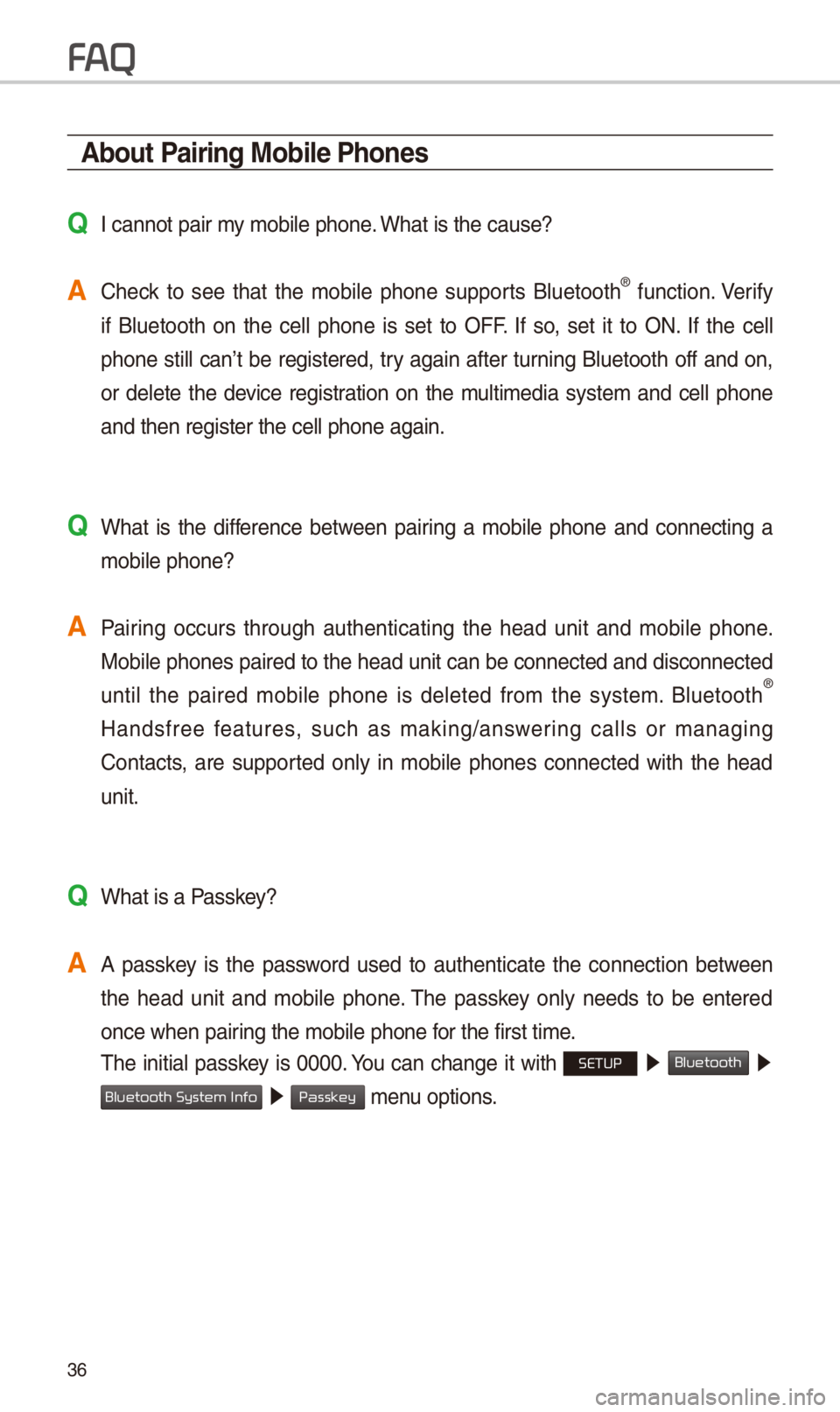 KIA OPTIMA 2018 Quick Reference Guide 3\b
About Pairing Mobile Phones
QI cannot pair my mobile phone. What is the cause?
A Check to see that the mobile phone supports Bluetooth® function. Verify
if Bluetooth on the cell ph KIA OPTIMA 2018 Quick Reference Guide 3\b
About Pairing Mobile Phones
QI cannot pair my mobile phone. What is the cause?
A Check to see that the mobile phone supports Bluetooth® function. Verify
if Bluetooth on the cell ph