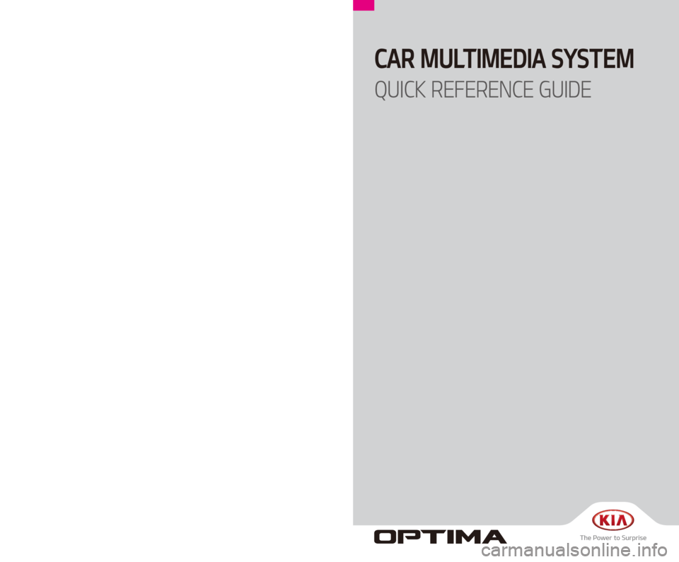 KIA OPTIMA 2018  Navigation System Quick Reference Guide CAR MULTIMEDIA SYSTEM   
QUICK REFERENCE GUIDE
D5EUH06
(영어 | 미국) 표준5세대
D5MS7-BD001  