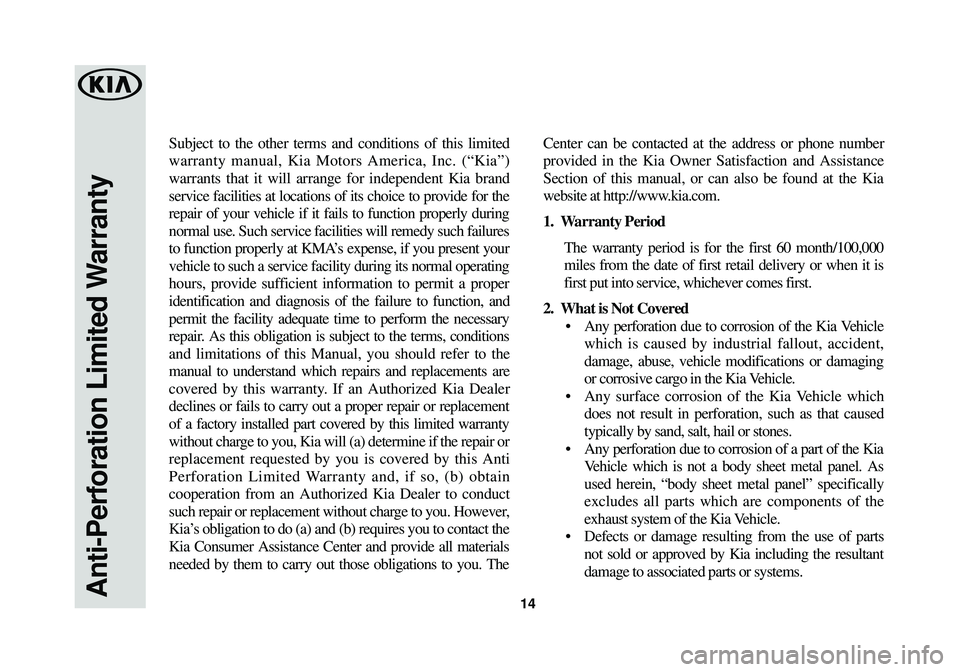 KIA OPTIMA 2018 Warranty and Consumer Information Guide Subject to the other terms and conditions of this limited
warranty manual, Kia Motors America, Inc. (“Kia”)
warrants that it will arrange for independent Kia brand
service facilities at locations KIA OPTIMA 2018 Warranty and Consumer Information Guide Subject to the other terms and conditions of this limited
warranty manual, Kia Motors America, Inc. (“Kia”)
warrants that it will arrange for independent Kia brand
service facilities at locations