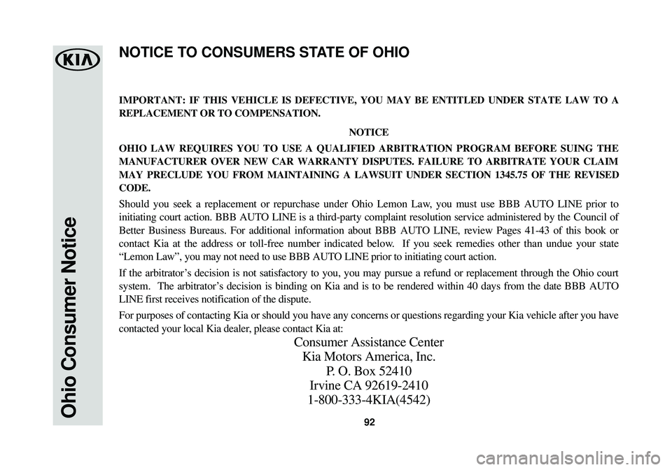 KIA OPTIMA 2018 Warranty and Consumer Information Guide 92Ohio Consumer Notice
IMPORTANT: IF THIS VEHICLE IS DEFECTIVE, YOU MAY BE ENTITLED UNDER STATE\
LAW TO A
REPLACEMENT OR TO COMPENSATION.NOTICE
OHIO LAW REQUIRES YOU TO USE A QUALIFIED ARBITRATION PR KIA OPTIMA 2018 Warranty and Consumer Information Guide 92Ohio Consumer Notice
IMPORTANT: IF THIS VEHICLE IS DEFECTIVE, YOU MAY BE ENTITLED UNDER STATE\
LAW TO A
REPLACEMENT OR TO COMPENSATION.NOTICE
OHIO LAW REQUIRES YOU TO USE A QUALIFIED ARBITRATION PR