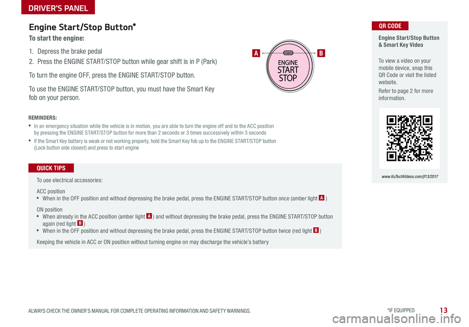 KIA OPTIMA 2017 Features and Functions Guide 13ALWAYS CHECK THE OWNER’S MANUAL FOR COMPLETE OPER ATING INFORMATION AND SAFET Y WARNINGS . *IF EQUIPPED
Engine Start/Stop Button & Smart Key Video
To view a video on your mobile device, snap t KIA OPTIMA 2017 Features and Functions Guide 13ALWAYS CHECK THE OWNER’S MANUAL FOR COMPLETE OPER ATING INFORMATION AND SAFET Y WARNINGS . *IF EQUIPPED
Engine Start/Stop Button & Smart Key Video
To view a video on your mobile device, snap t