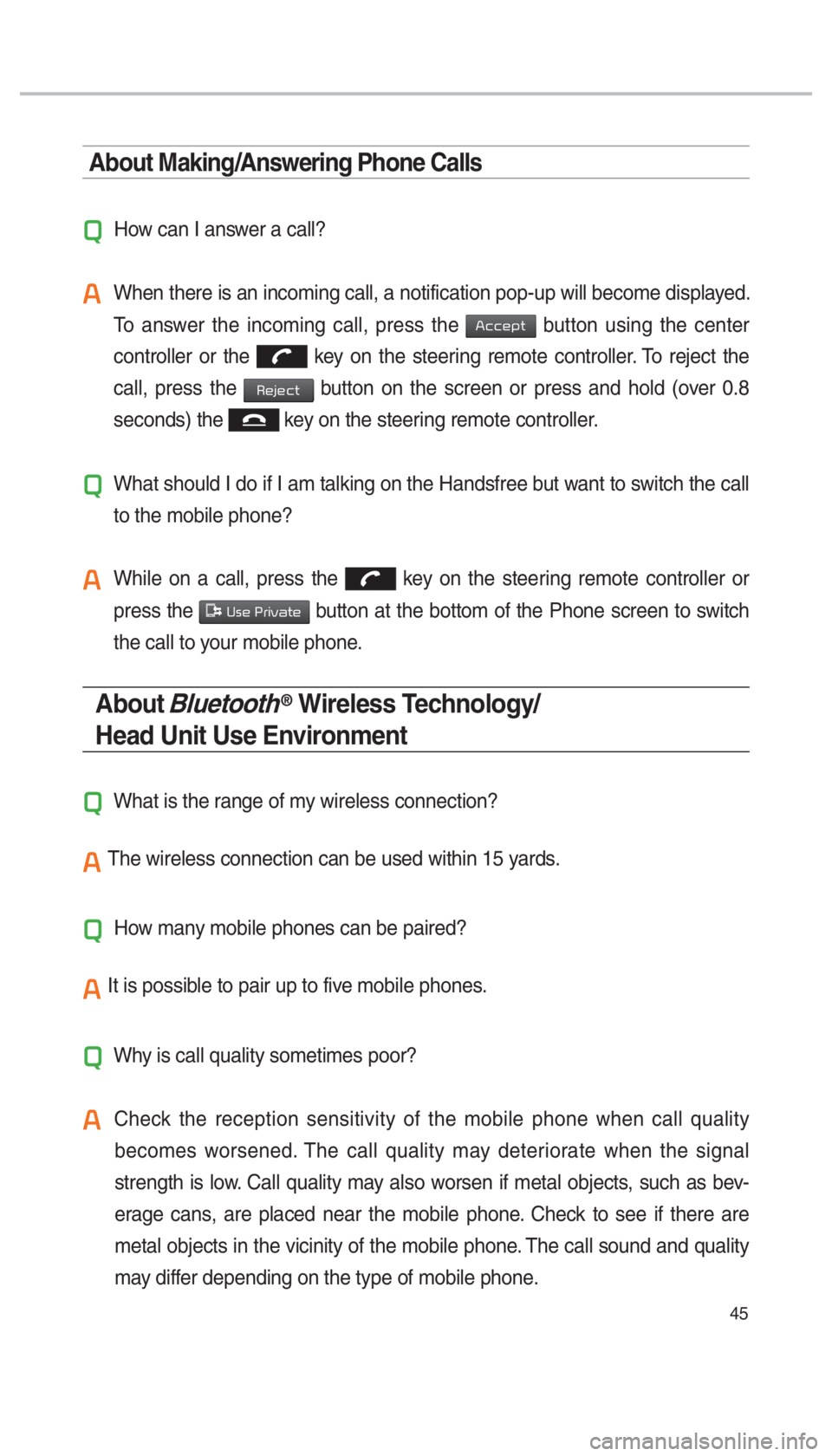 KIA OPTIMA 2017  Navigation System Quick Reference Guide 45
About Making/Answering Phone Calls
Q  How can I answer a call?
A  When there is an incoming call, a notification pop-up will become displa\
yed. To answer the incoming call, press the 
Accept butto