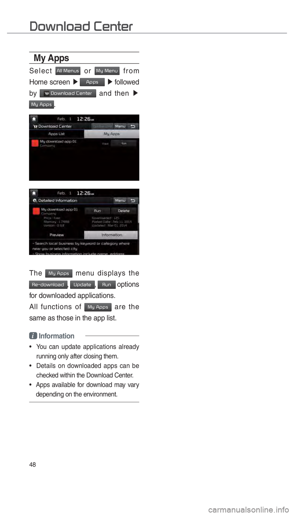 KIA OPTIMA 2017  Navigation System Quick Reference Guide 48
My Apps 
Select All Menus or My Menu from 
Home screen  ▶
 
Apps ▶
 followed 
by 
 Download Center and then  ▶
 
My Apps.
The My Apps menu displays the 
Re-download, Update, Run options 
for 